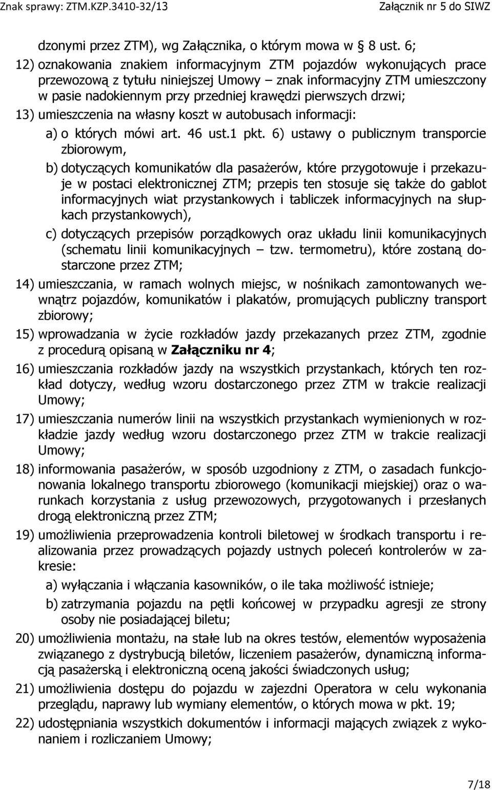 drzwi; 13) umieszczenia na własny koszt w autobusach informacji: a) o których mówi art. 46 ust.1 pkt.