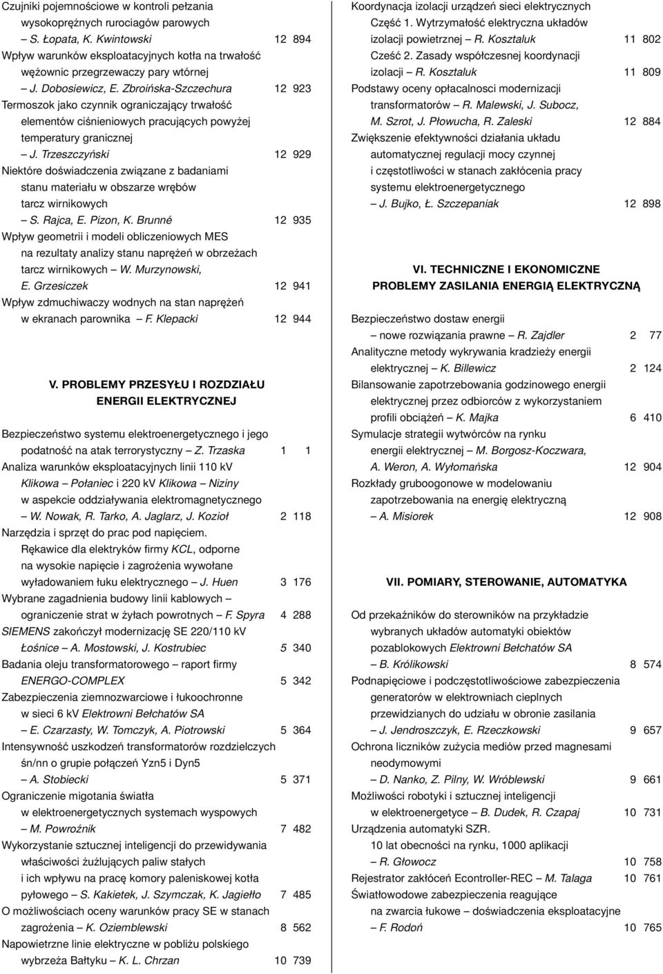 Trzeszczyński 12 929 Niektóre doświadczenia związane z badaniami stanu materiału w obszarze wrębów tarcz wirnikowych S. Rajca, E. Pizon, K.