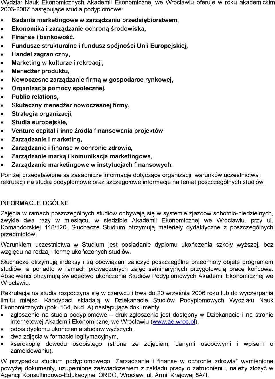 zarządzanie firmą w gospodarce rynkowej, Organizacja pomocy społecznej, Public relations, Skuteczny menedżer nowoczesnej firmy, Strategia organizacji, Studia europejskie, Venture capital i inne