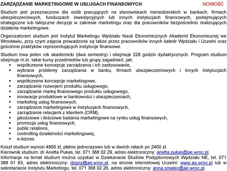 Wrocławiu, przy czym zajęcia prowadzone są także przez pracowników innych katedr Wydziału i Uczelni oraz gościnnie praktyków reprezentujących instytucje finansowe.