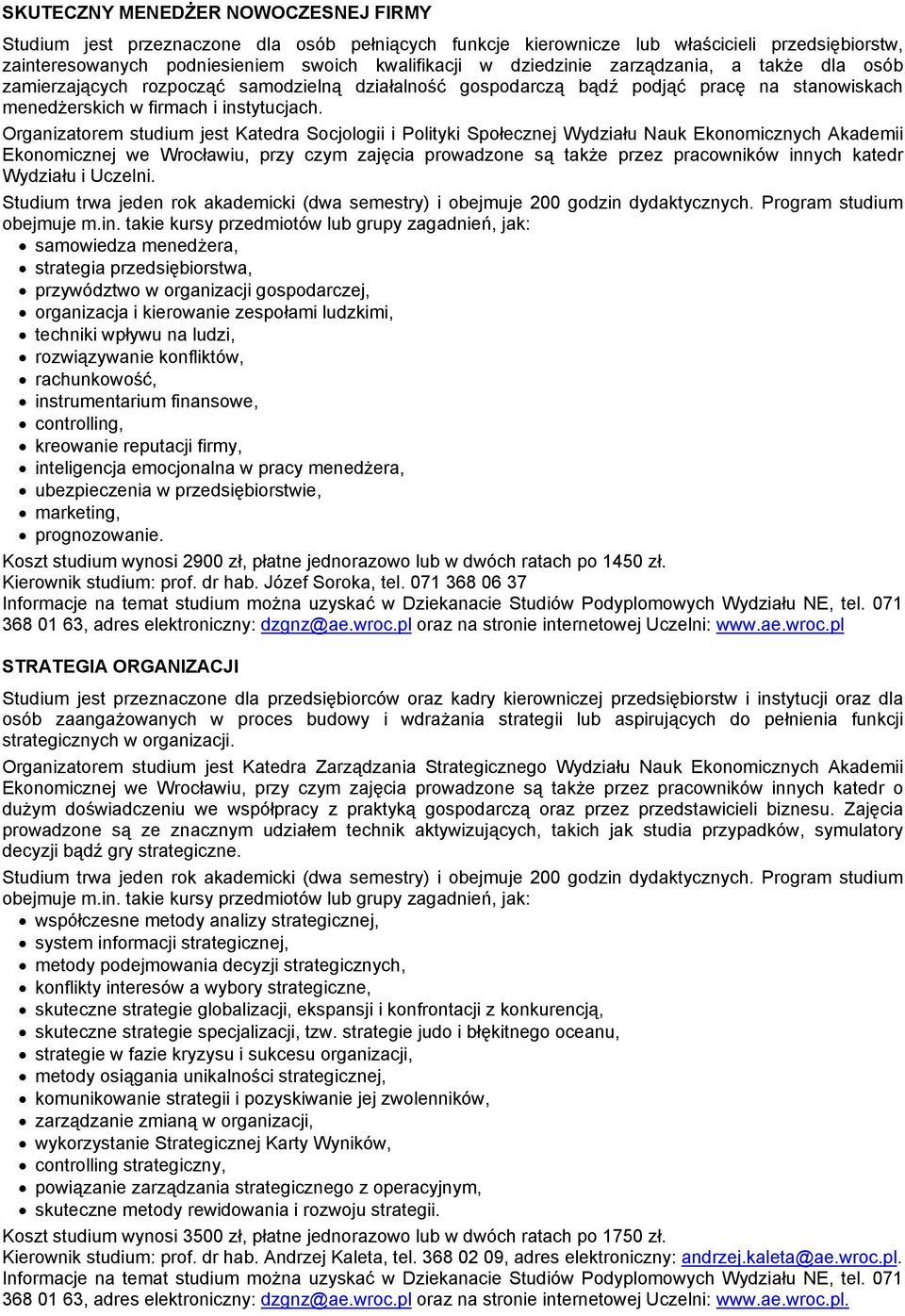 Organizatorem studium jest Katedra Socjologii i Polityki Społecznej Wydziału Nauk Ekonomicznych Akademii Ekonomicznej we Wrocławiu, przy czym zajęcia prowadzone są także przez pracowników innych