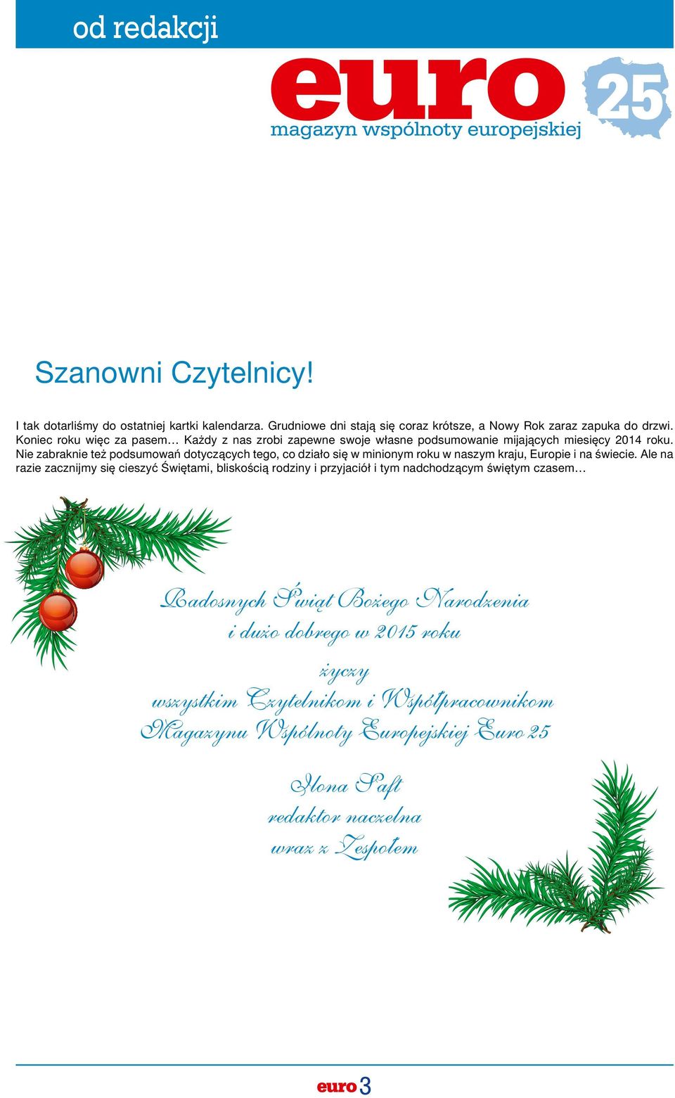 Nie zabraknie też podsumowań dotyczących tego, co działo się w minionym roku w naszym kraju, Europie i na świecie.