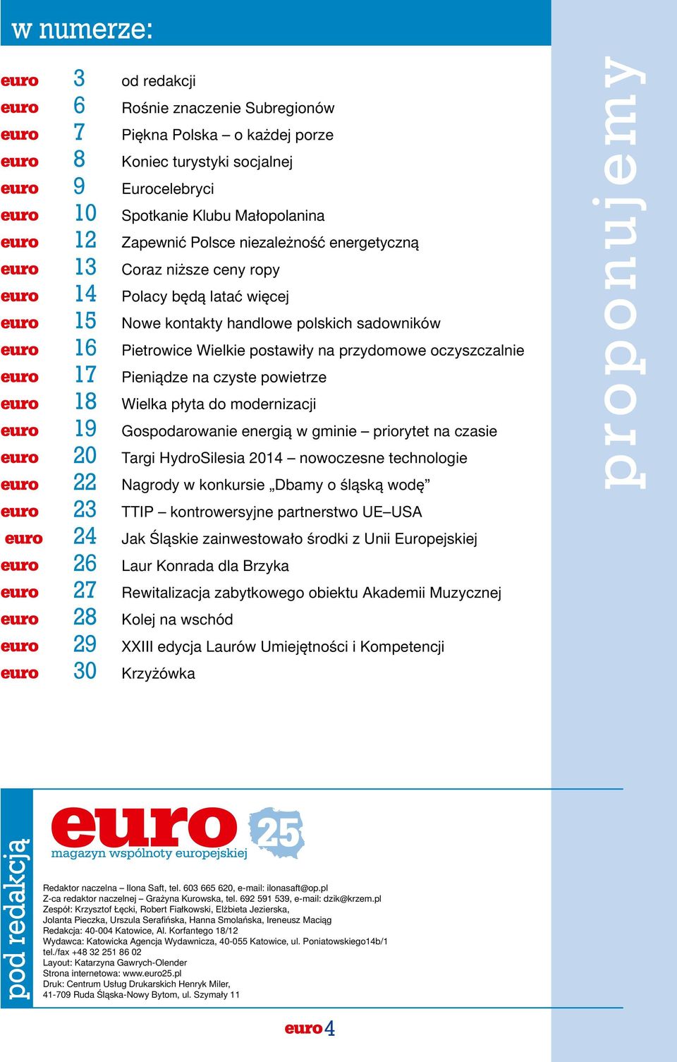 na czyste powietrze 18 Wielka płyta do modernizacji 19 Gospodarowanie energią w gminie priorytet na czasie 20 Targi HydroSilesia 2014 nowoczesne technologie 22 Nagrody w konkursie Dbamy o śląską wodę