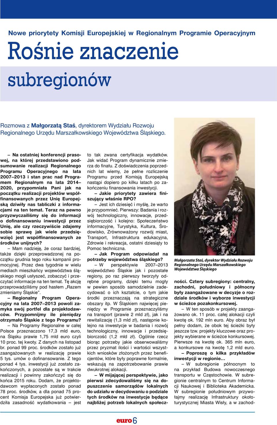 Na ostatniej konferencji prasowej, na której przedstawiono podsumowanie realizacji Regionalnego Programu Operacyjnego na lata 2007 2013 i stan prac nad Programem Regionalnym na lata 2014 2020,