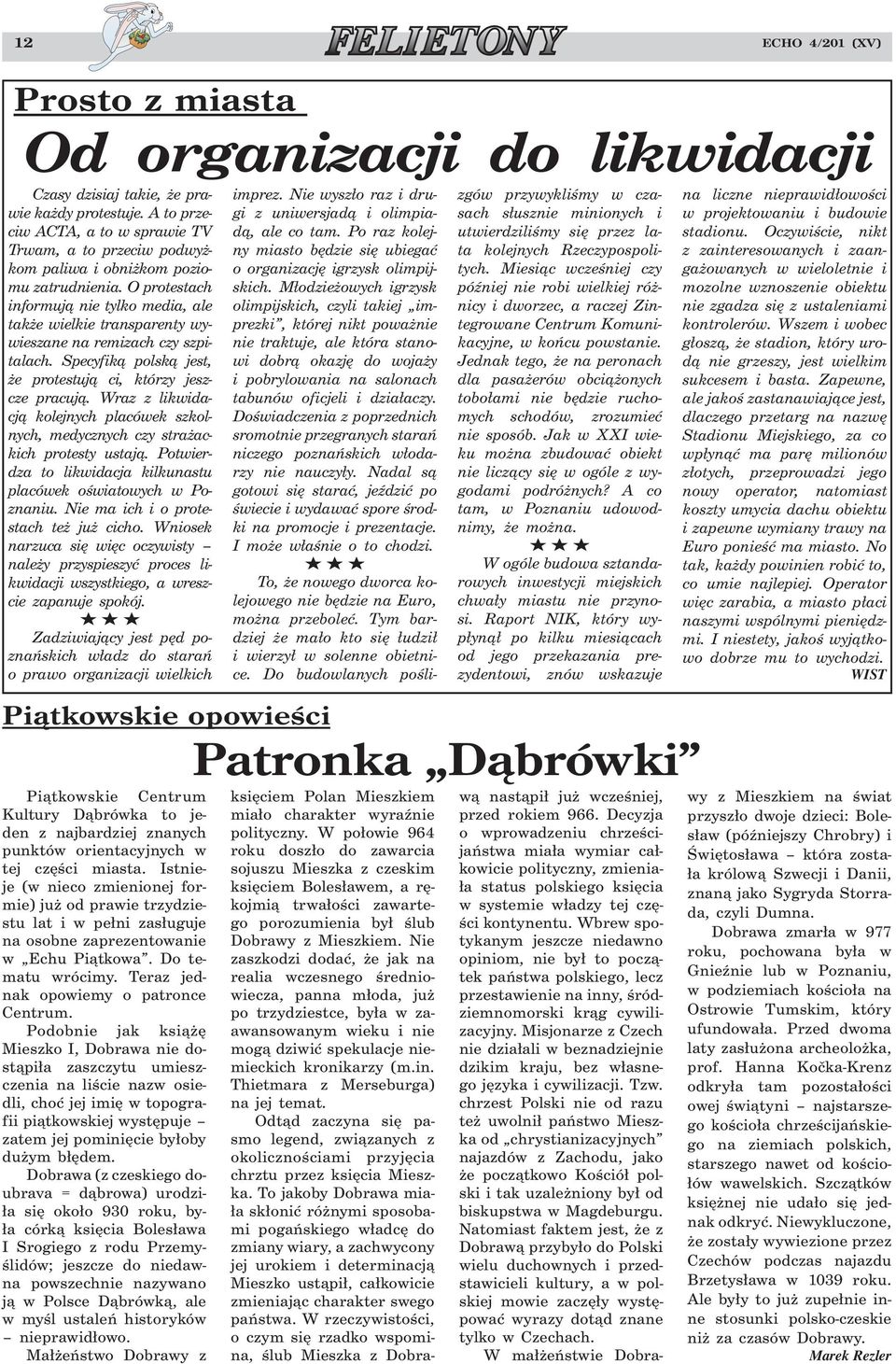 O protestach informują nie tylko media, ale także wielkie transparenty wywieszane na remizach czy szpitalach. Specyfiką polską jest, że protestują ci, którzy jeszcze pracują.