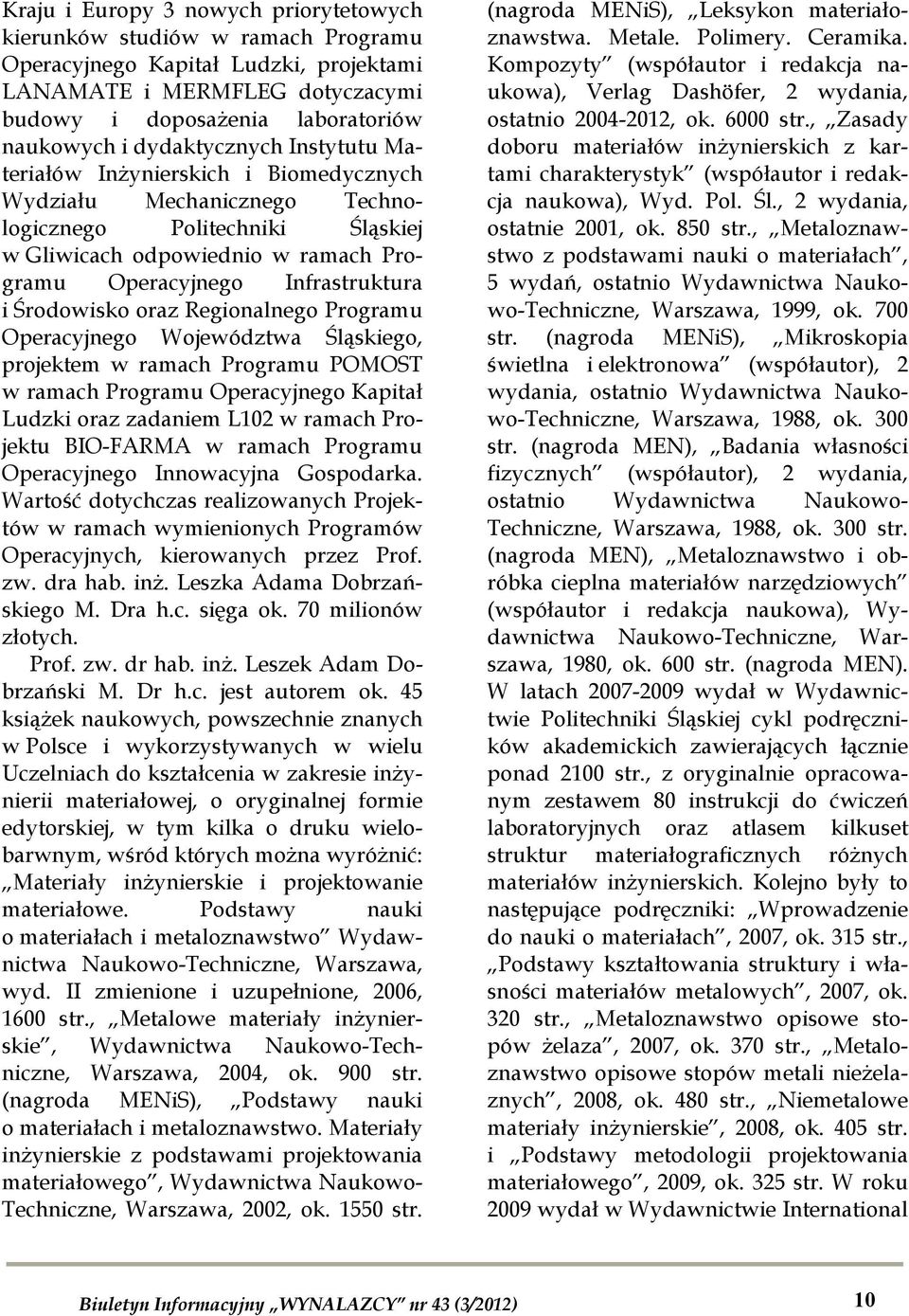 Środowisko oraz Regionalnego Programu Operacyjnego Województwa Śląskiego, projektem w ramach Programu POMOST w ramach Programu Operacyjnego Kapitał Ludzki oraz zadaniem L102 w ramach Projektu