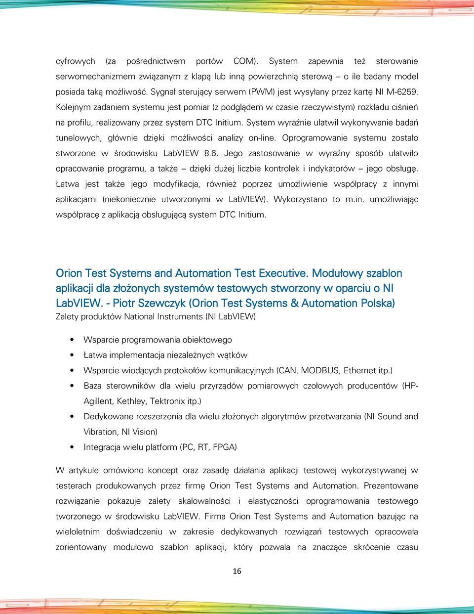 Kolejnym zadaniem systemu jest pomiar (z podglądem w czasie rzeczywistym) rozkładu ciśnień na profilu, realizowany przez system DTC Initium.