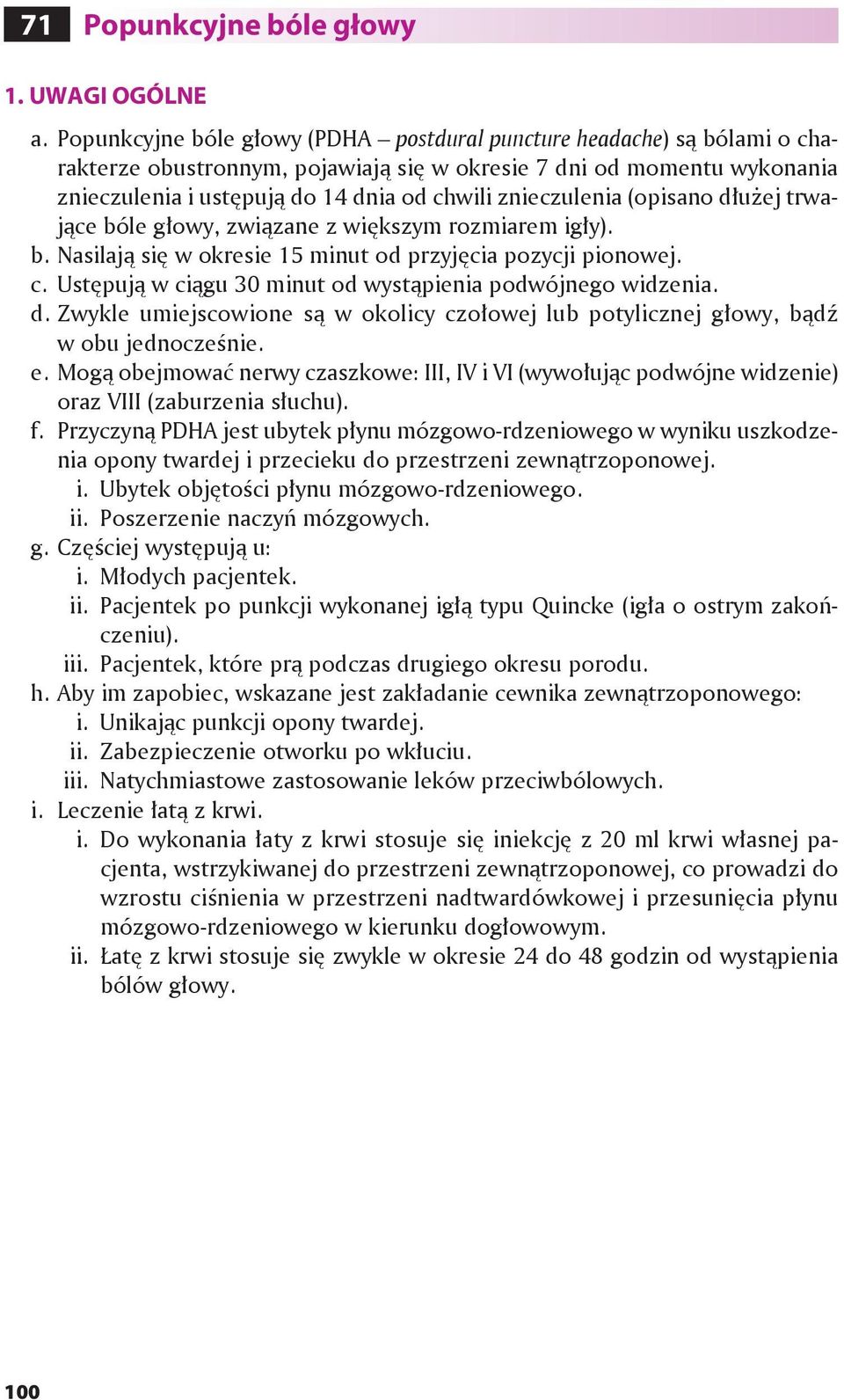 znieczulenia (opisano dłużej trwające bóle głowy, związane z większym rozmiarem igły). b. Nasilają się w okresie 15 minut od przyjęcia pozycji pionowej. c.