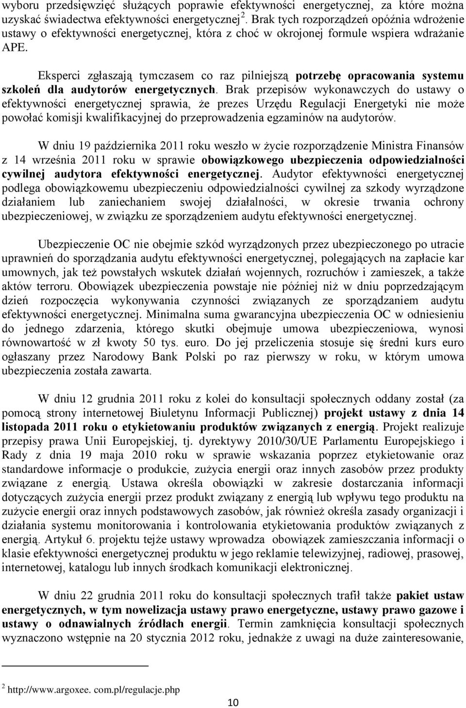 Eksperci zgłaszają tymczasem co raz pilniejszą potrzebę opracowania systemu szkoleń dla audytorów energetycznych.