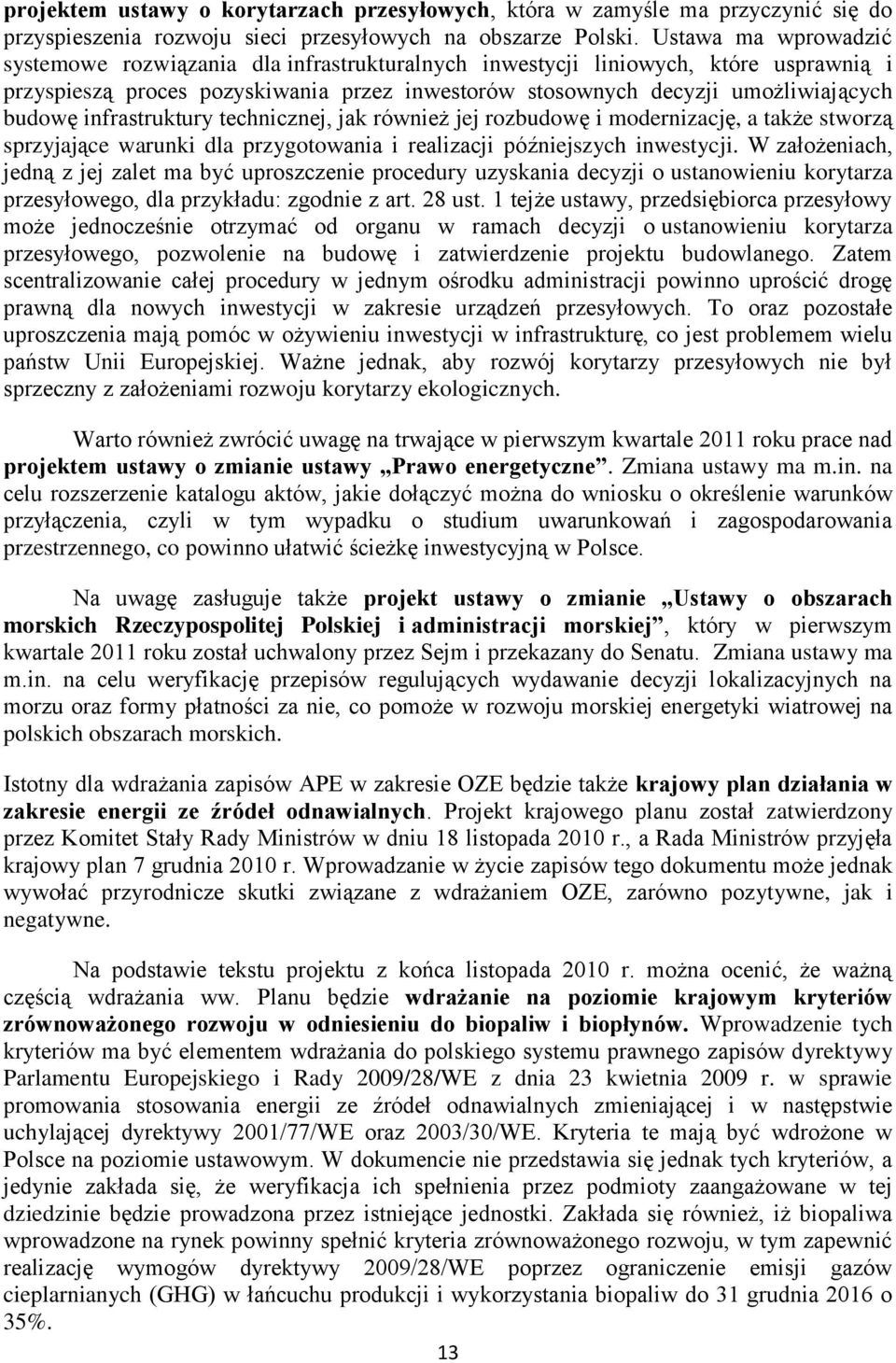 infrastruktury technicznej, jak również jej rozbudowę i modernizację, a także stworzą sprzyjające warunki dla przygotowania i realizacji późniejszych inwestycji.