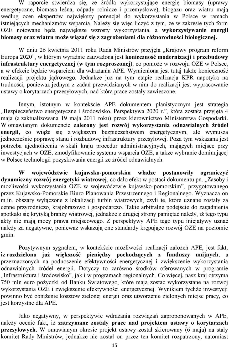 Należy się więc liczyć z tym, że w zakresie tych form OZE notowane będą największe wzrosty wykorzystania, a wykorzystywanie energii biomasy oraz wiatru może wiązać się z zagrożeniami dla