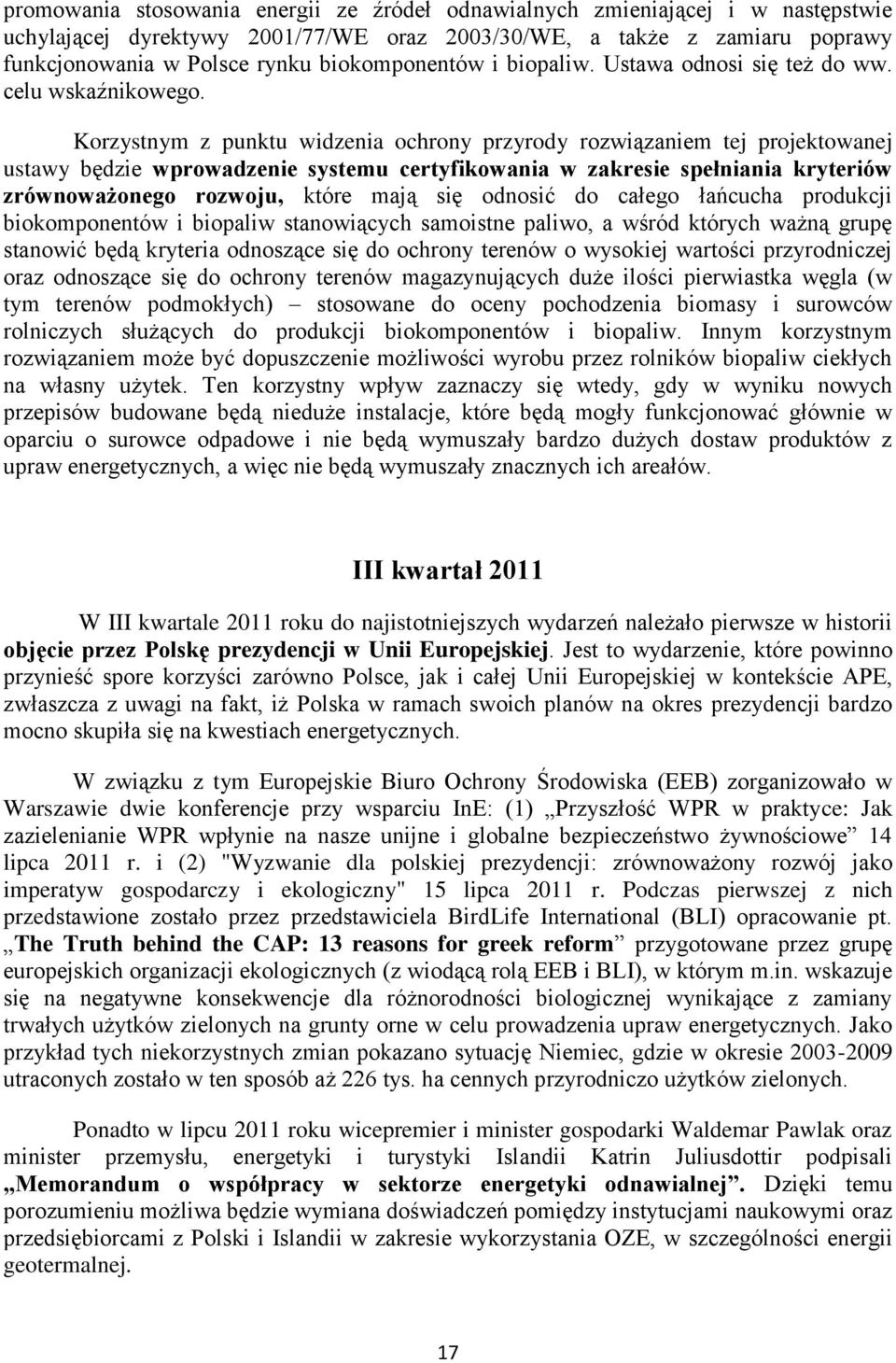 Korzystnym z punktu widzenia ochrony przyrody rozwiązaniem tej projektowanej ustawy będzie wprowadzenie systemu certyfikowania w zakresie spełniania kryteriów zrównoważonego rozwoju, które mają się