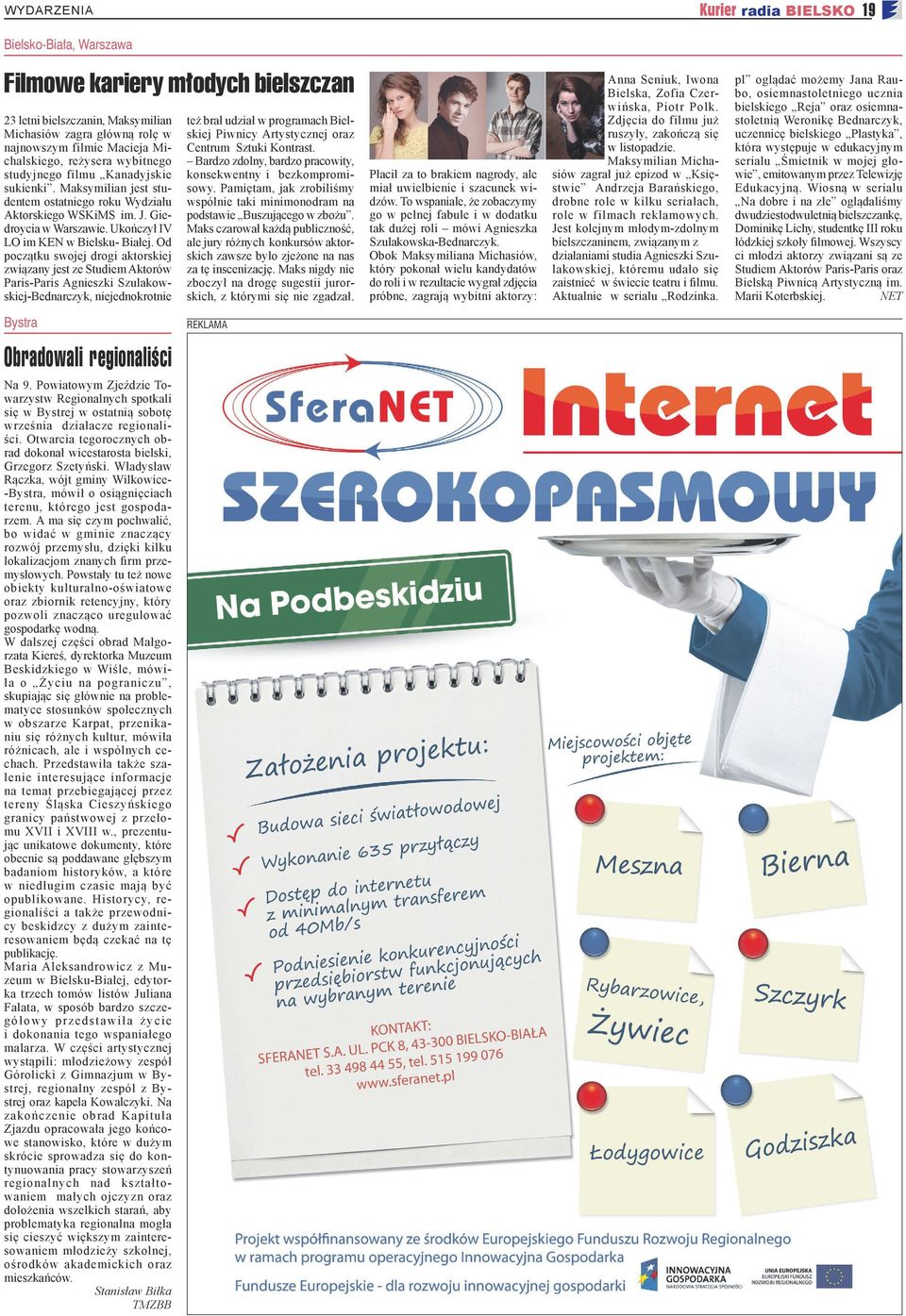 Od początku swojej drogi aktorskiej związany jest ze Studiem Aktorów Paris-Paris Agnieszki Szulakowskiej-Bednarczyk, niejednokrotnie też brał udział w programach Bielskiej Piwnicy Artystycznej oraz