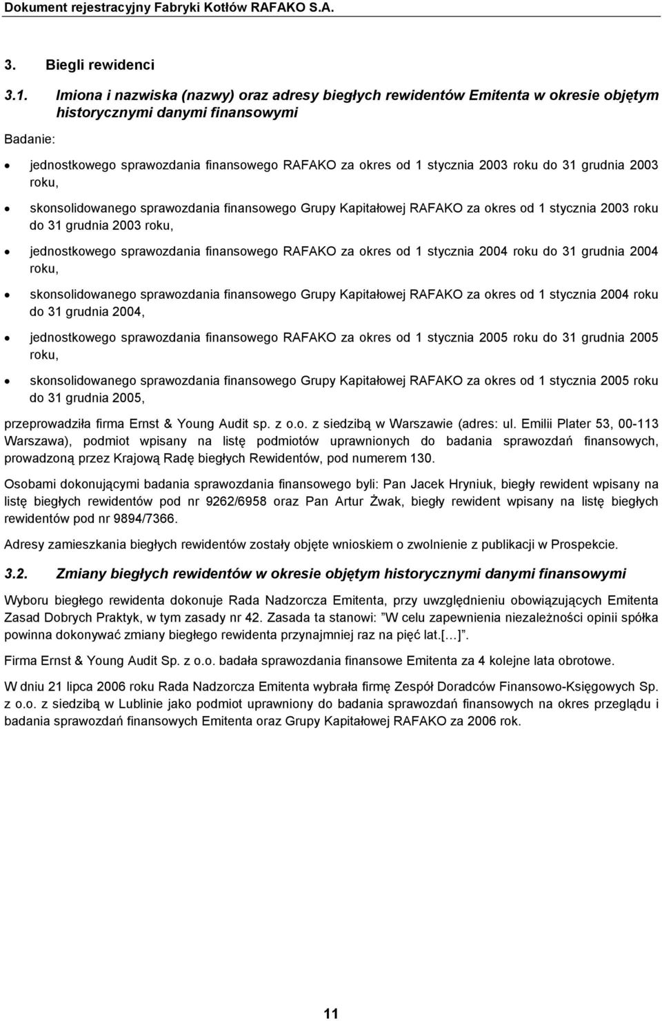 2003 roku do 31 grudnia 2003 roku, skonsolidowanego sprawozdania finansowego Grupy Kapitałowej RAFAKO za okres od 1 stycznia 2003 roku do 31 grudnia 2003 roku, jednostkowego sprawozdania finansowego