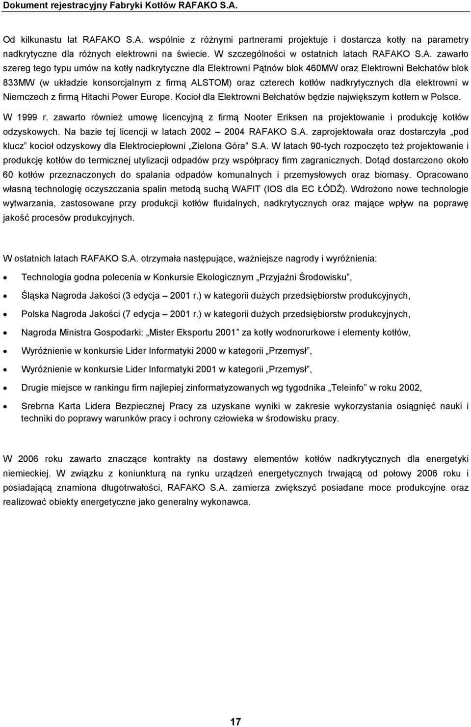 typu umów na kotły nadkrytyczne dla Elektrowni Pątnów blok 460MW oraz Elektrowni Bełchatów blok 833MW (w układzie konsorcjalnym z firmą ALSTOM) oraz czterech kotłów nadkrytycznych dla elektrowni w