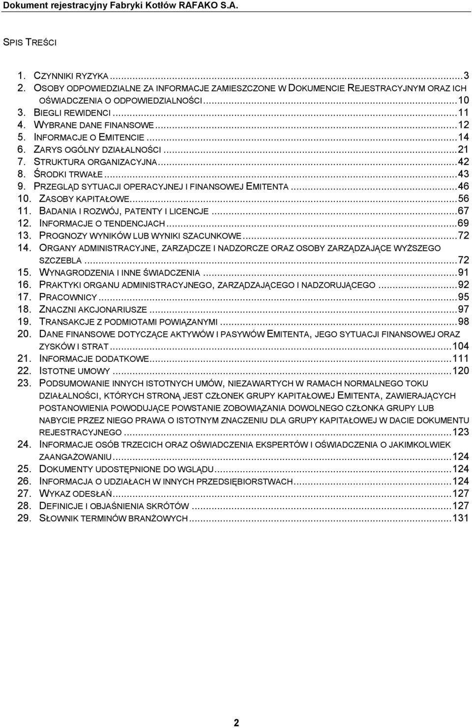 PRZEGLĄD SYTUACJI OPERACYJNEJ I FINANSOWEJ EMITENTA...46 10. ZASOBY KAPITAŁOWE...56 11. BADANIA I ROZWÓJ, PATENTY I LICENCJE...67 12. INFORMACJE O TENDENCJACH...69 13.