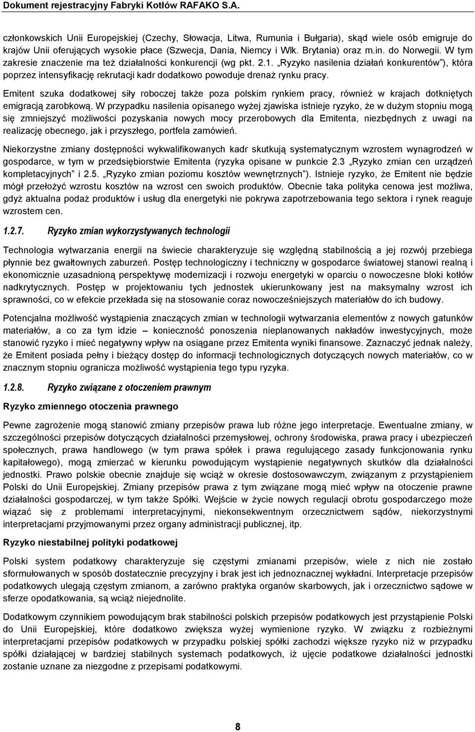 Ryzyko nasilenia działań konkurentów ), która poprzez intensyfikację rekrutacji kadr dodatkowo powoduje drenaŝ rynku pracy.