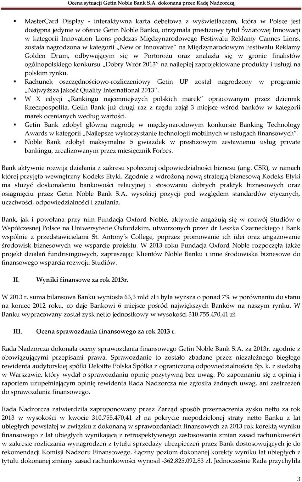 Portorożu oraz znalazła się w gronie finalistów ogólnopolskiego konkursu Dobry Wzór 2013 na najlepiej zaprojektowane produkty i usługi na polskim rynku.