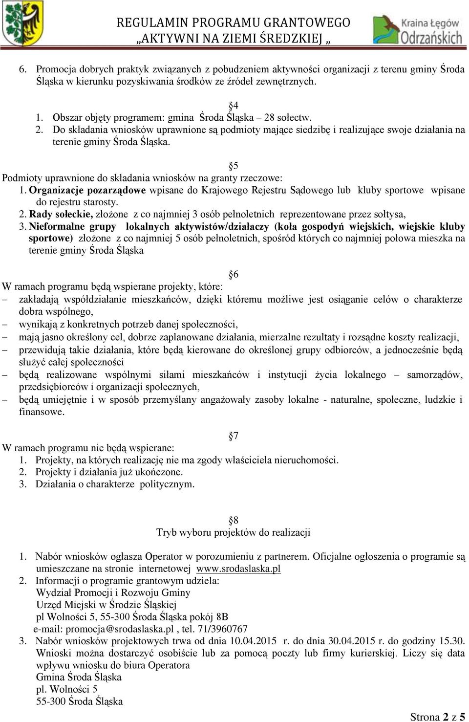 5 Podmioty uprawnione do składania wniosków na granty rzeczowe: 1. Organizacje pozarządowe wpisane do Krajowego Rejestru Sądowego lub kluby sportowe wpisane do rejestru starosty. 2.