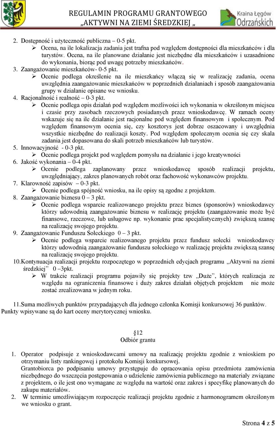 Ocenie podlega określenie na ile mieszkańcy włączą się w realizację zadania, ocena uwzględnia zaangażowanie mieszkańców w poprzednich działaniach i sposób zaangażowania grupy w działanie opisane we