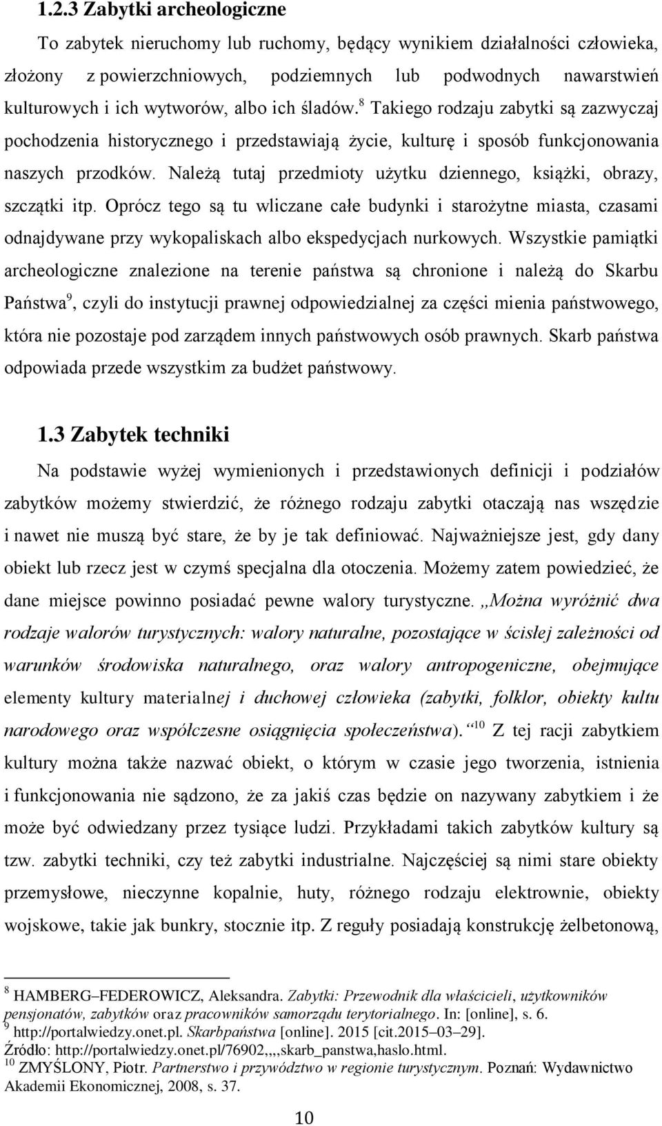 Należą tutaj przedmioty użytku dziennego, książki, obrazy, szczątki itp.