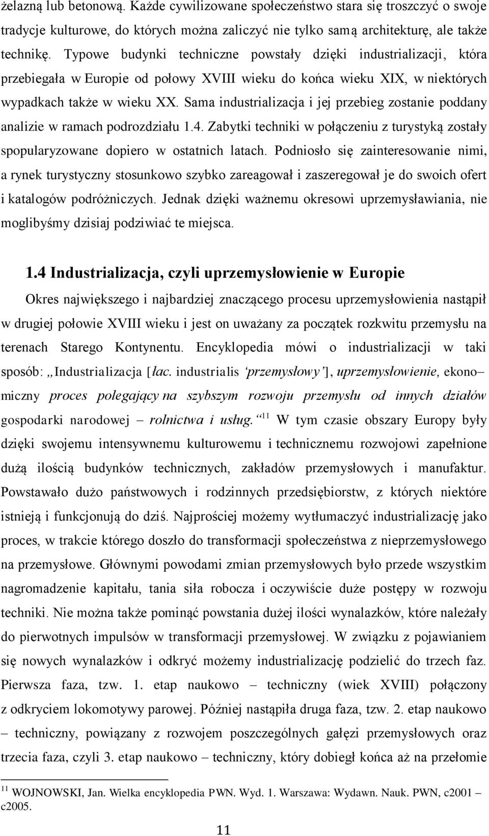 Sama industrializacja i jej przebieg zostanie poddany analizie w ramach podrozdziału 1.4. Zabytki techniki w połączeniu z turystyką zostały spopularyzowane dopiero w ostatnich latach.