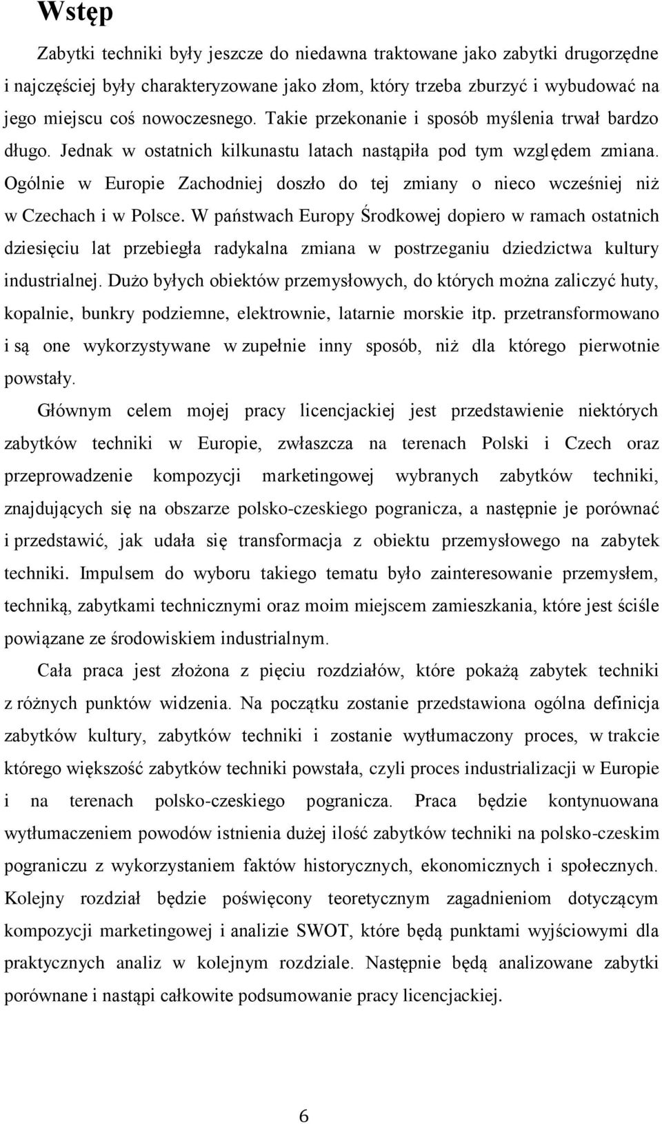 Ogólnie w Europie Zachodniej doszło do tej zmiany o nieco wcześniej niż w Czechach i w Polsce.