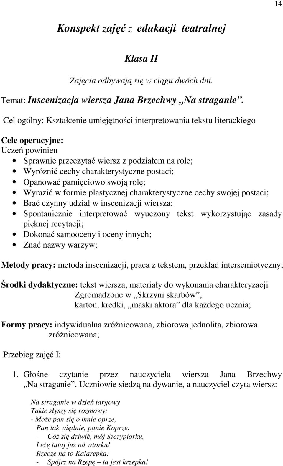 Opanować pamięciowo swoją rolę; Wyrazić w formie plastycznej charakterystyczne cechy swojej postaci; Brać czynny udział w inscenizacji wiersza; Spontanicznie interpretować wyuczony tekst