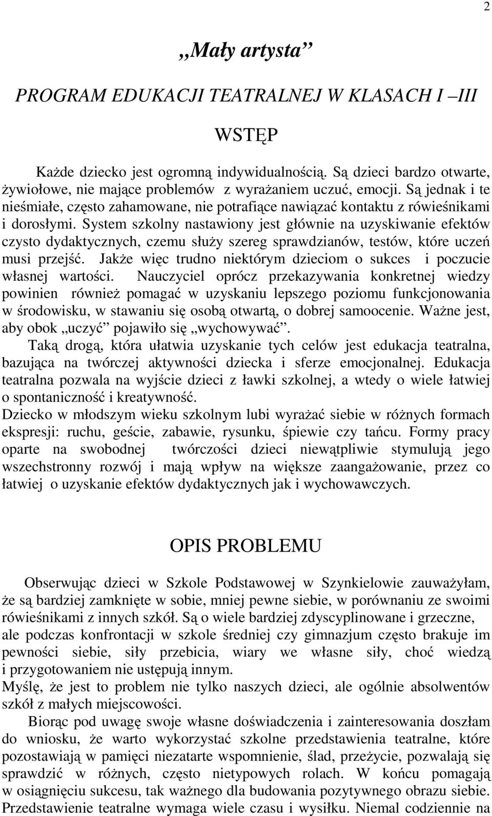System szkolny nastawiony jest głównie na uzyskiwanie efektów czysto dydaktycznych, czemu służy szereg sprawdzianów, testów, które uczeń musi przejść.