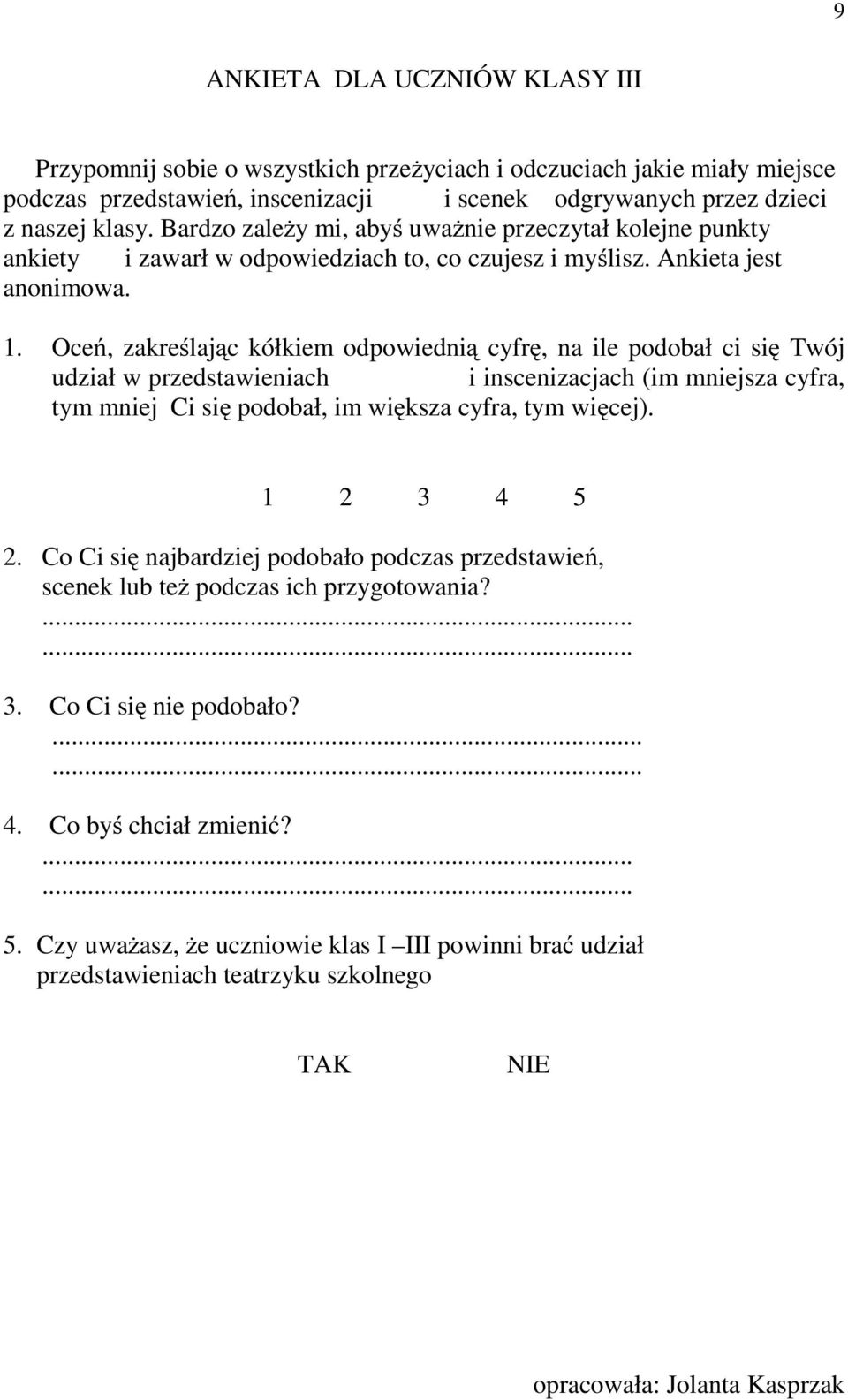Oceń, zakreślając kółkiem odpowiednią cyfrę, na ile podobał ci się Twój udział w przedstawieniach i inscenizacjach (im mniejsza cyfra, tym mniej Ci się podobał, im większa cyfra, tym więcej).