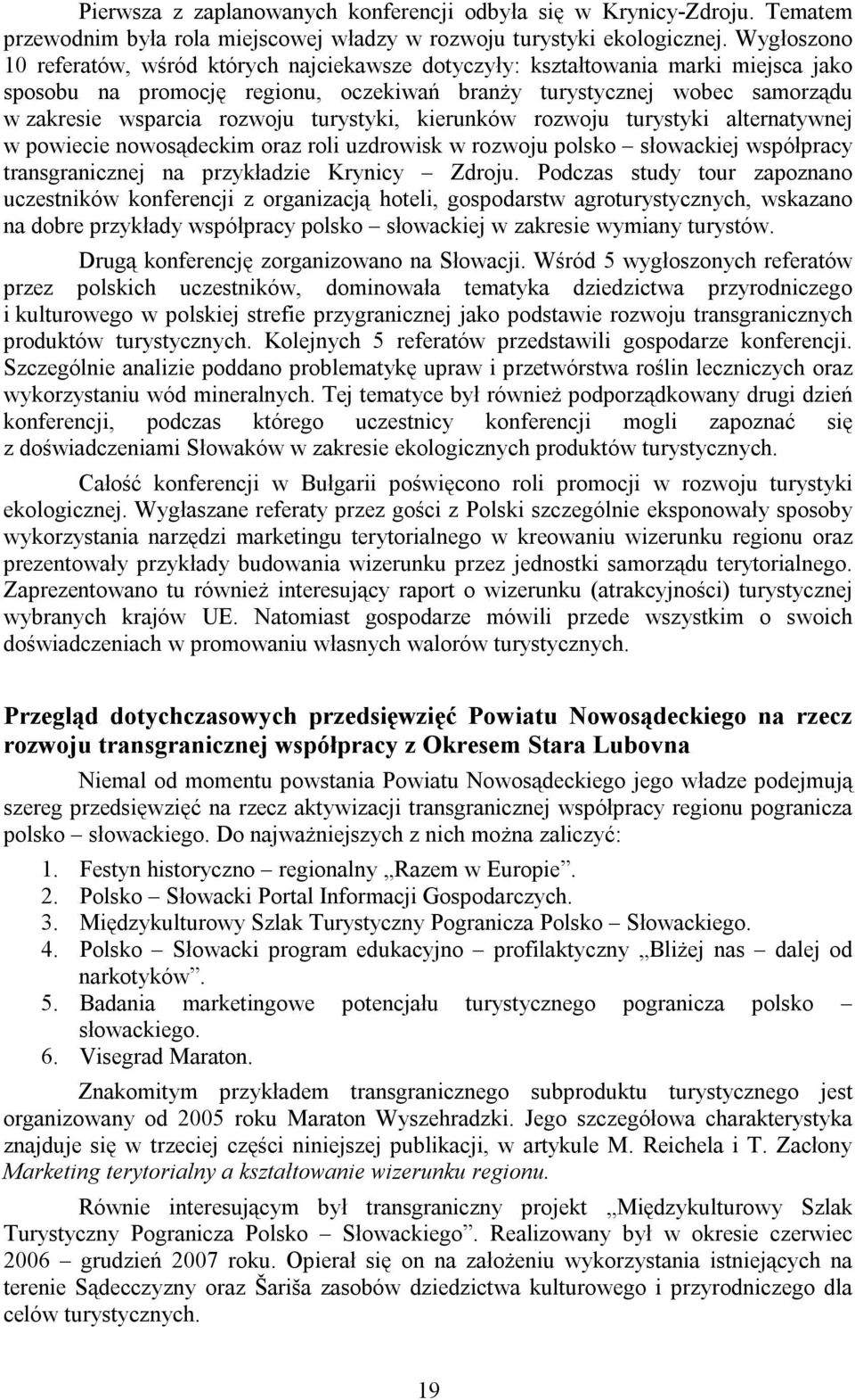 turystyki, kierunków rozwoju turystyki alternatywnej w powiecie nowosądeckim oraz roli uzdrowisk w rozwoju polsko słowackiej współpracy transgranicznej na przykładzie Krynicy Zdroju.