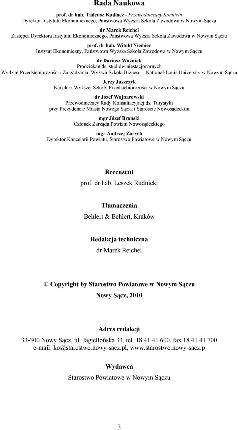 Wyższa Szkoła Zawodowa w Nowym Sączu prof. dr hab. Witold Niemiec Instytut Ekonomiczny, Państwowa Wyższa Szkoła Zawodowa w Nowym Sączu dr Dariusz Woźniak Prodziekan ds.