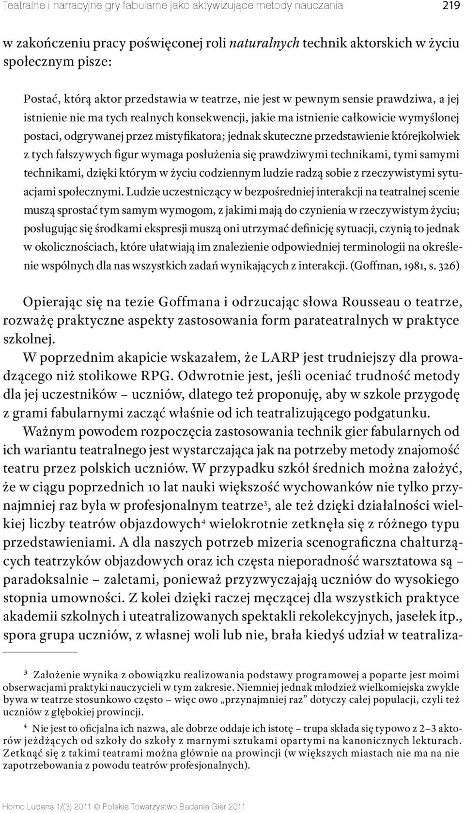 skuteczne przedstawienie którejkolwiek z tych fałszywych figur wymaga posłużenia się prawdziwymi technikami, tymi samymi technikami, dzięki którym w życiu codziennym ludzie radzą sobie z