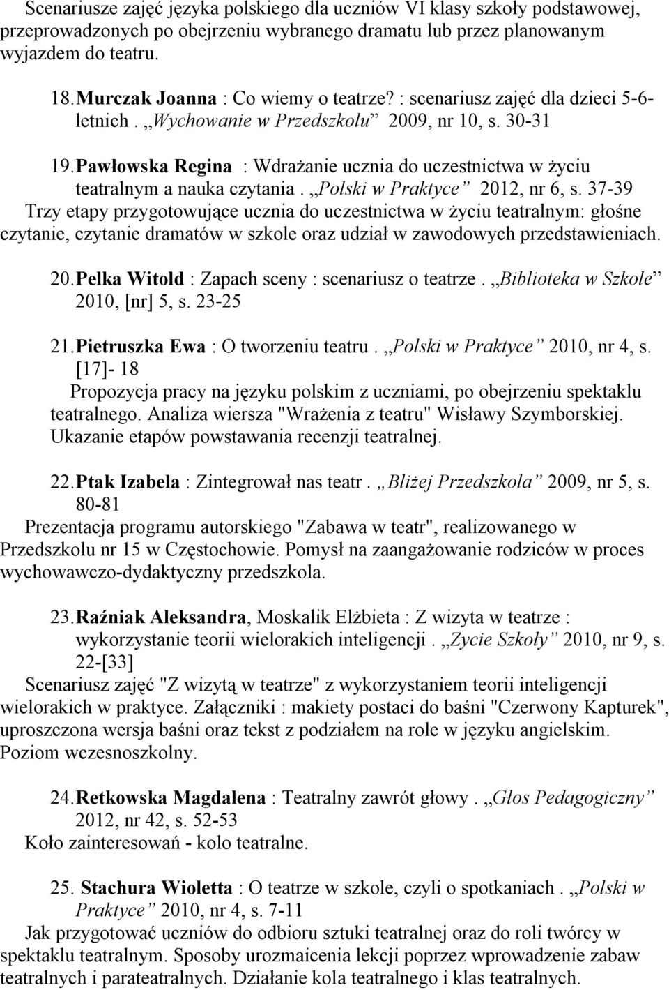 Pawłowska Regina : Wdrażanie ucznia do uczestnictwa w życiu teatralnym a nauka czytania. Polski w Praktyce 2012, nr 6, s.