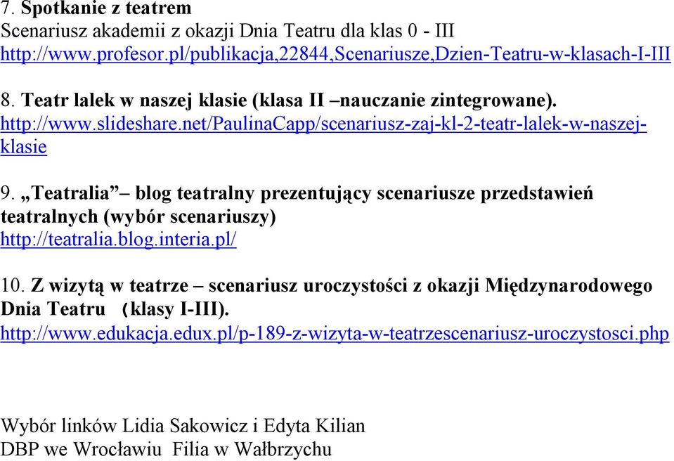 Teatralia blog teatralny prezentujący scenariusze przedstawień teatralnych (wybór scenariuszy) http://teatralia.blog.interia.pl/ 10.