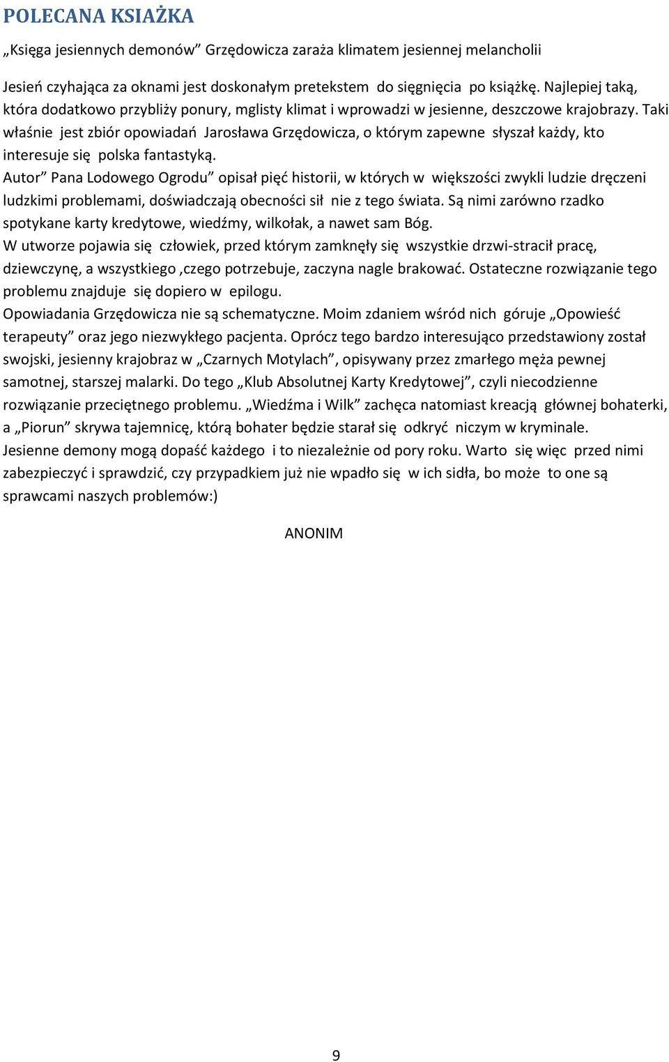 Taki właśnie jest zbiór opowiadań Jarosława Grzędowicza, o którym zapewne słyszał każdy, kto interesuje się polska fantastyką.