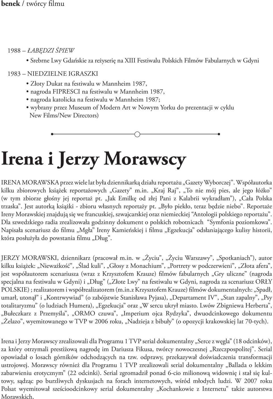 Jerzy Morawscy IRENA MORAWSKA przez wiele lat była dziennikarką działu reportażu Gazety Wyborczej. Współautorka kilku zbiorowych książek reportażowych Gazety m.in.