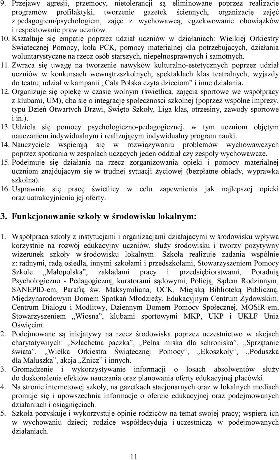 Kształtuje się empatię poprzez udział uczniów w działaniach: Wielkiej Orkiestry Świątecznej Pomocy, koła PCK, pomocy materialnej dla potrzebujących, działania woluntarystyczne na rzecz osób