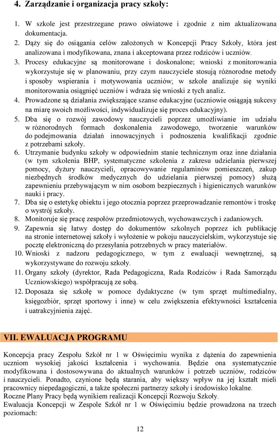 Procesy edukacyjne są monitorowane i doskonalone; wnioski z monitorowania wykorzystuje się w planowaniu, przy czym nauczyciele stosują różnorodne metody i sposoby wspierania i motywowania uczniów; w