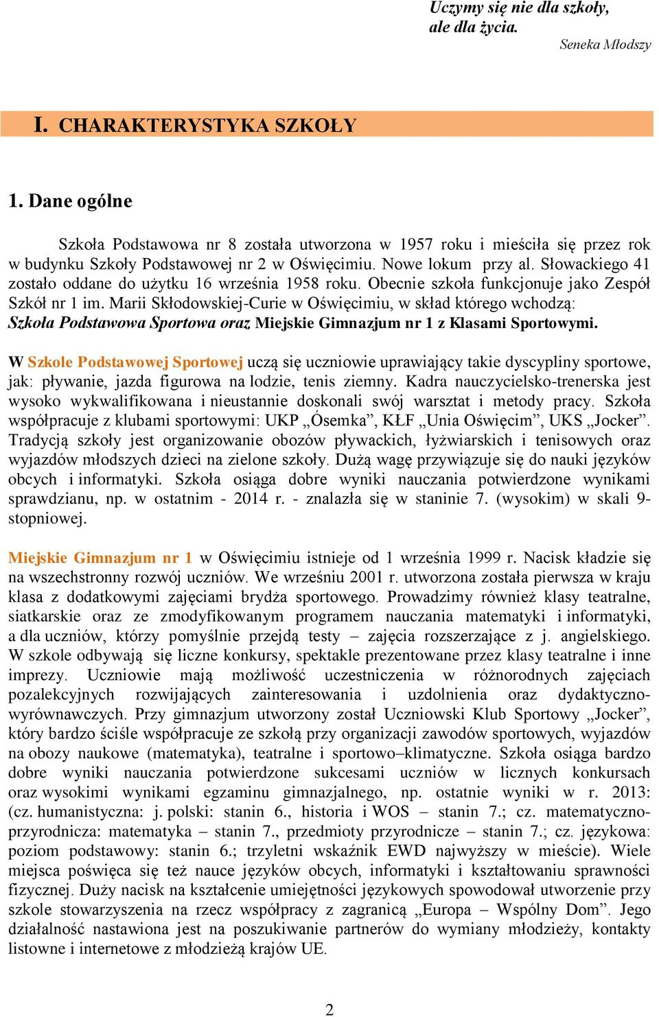 Słowackiego 41 zostało oddane do użytku 16 września 1958 roku. Obecnie szkoła funkcjonuje jako Zespół Szkół nr 1 im.