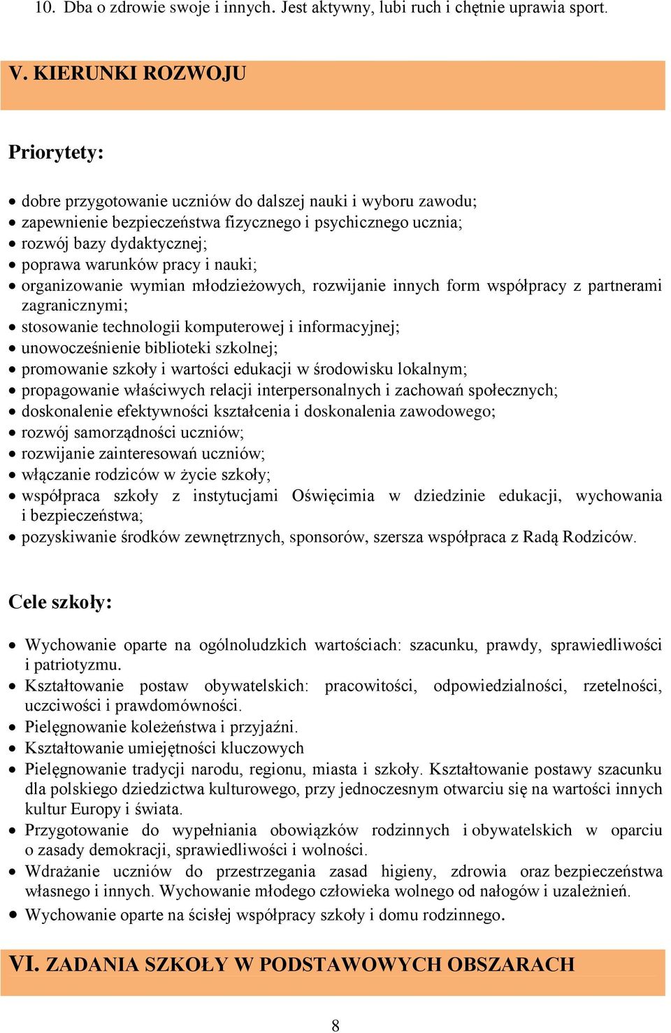 pracy i nauki; organizowanie wymian młodzieżowych, rozwijanie innych form współpracy z partnerami zagranicznymi; stosowanie technologii komputerowej i informacyjnej; unowocześnienie biblioteki