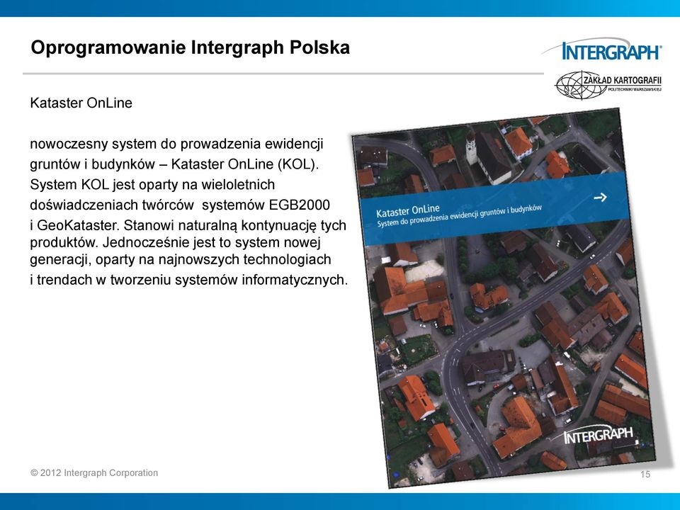 System KOL jest oparty na wieloletnich doświadczeniach twórców systemów EGB2000 i GeoKataster.