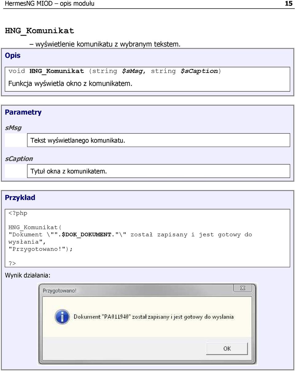 Parametry smsg Tekst wyświetlanego komunikatu. scaption Tytuł okna z komunikatem. Przykład <?