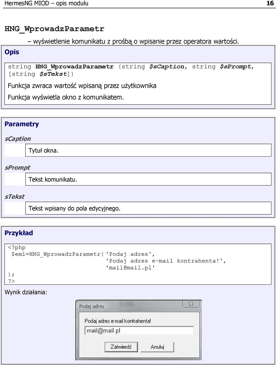 uŝytkownika Funkcja wyświetla okno z komunikatem. Parametry scaption Tytuł okna. sprompt Tekst komunikatu.