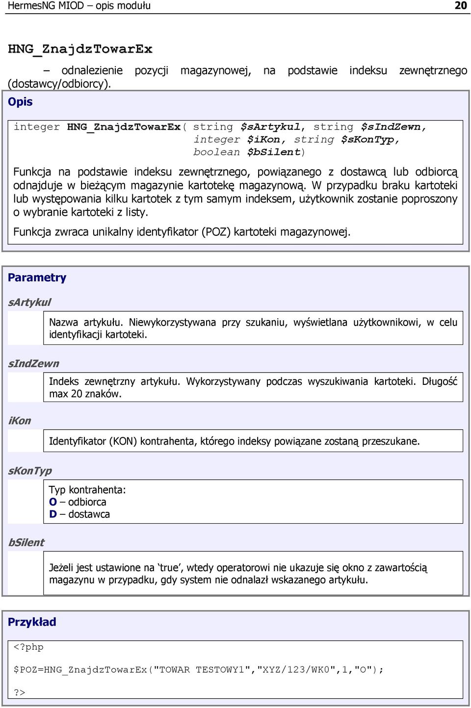 odnajduje w bieŝącym magazynie kartotekę magazynową. W przypadku braku kartoteki lub występowania kilku kartotek z tym samym indeksem, uŝytkownik zostanie poproszony o wybranie kartoteki z listy.