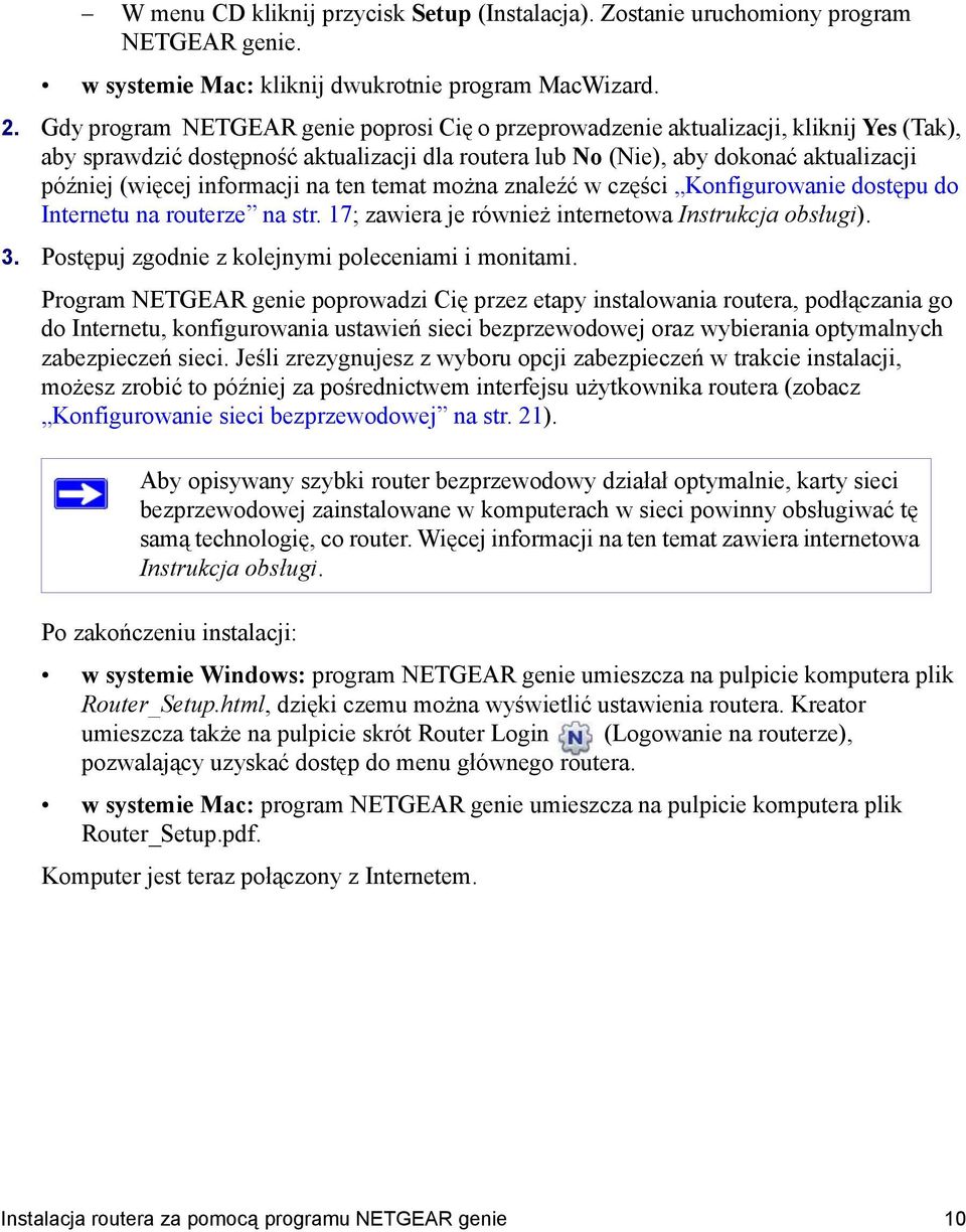 informacji na ten temat można znaleźć w części Konfigurowanie dostępu do Internetu na routerze na str. 17; zawiera je również internetowa Instrukcja obsługi). 3.