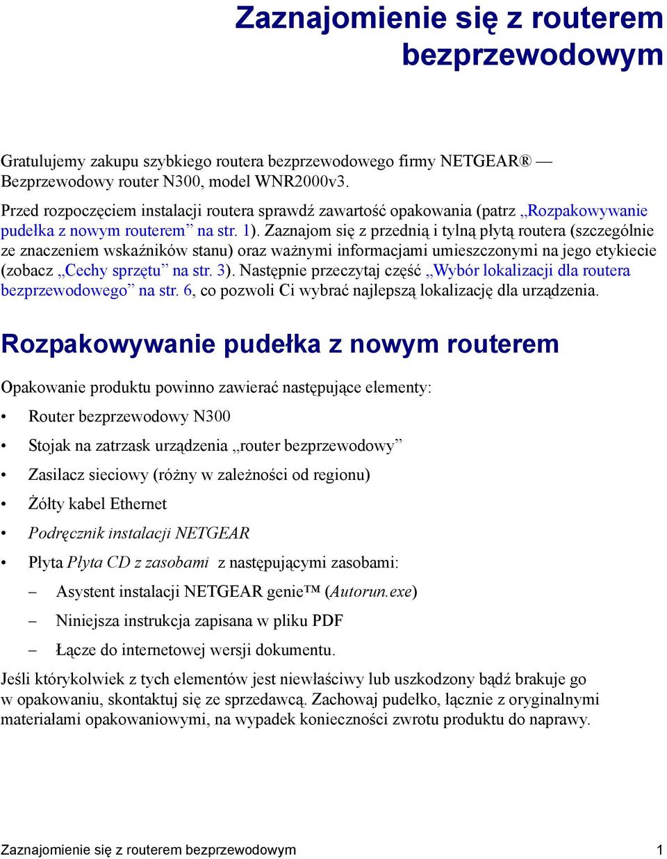 Zaznajom się z przednią i tylną płytą routera (szczególnie ze znaczeniem wskaźników stanu) oraz ważnymi informacjami umieszczonymi na jego etykiecie (zobacz Cechy sprzętu na str. 3).