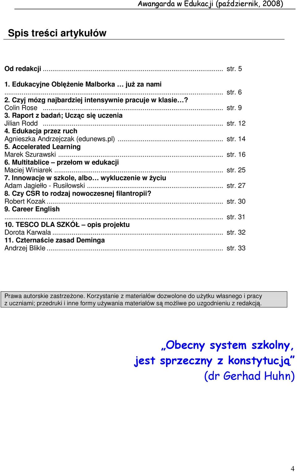 Multitablice przełom w edukacji Maciej Winiarek... str. 25 7. Innowacje w szkole, albo wykluczenie w życiu Adam Jagiełło - Rusiłowski... str. 27 8. Czy CSR to rodzaj nowoczesnej filantropii?