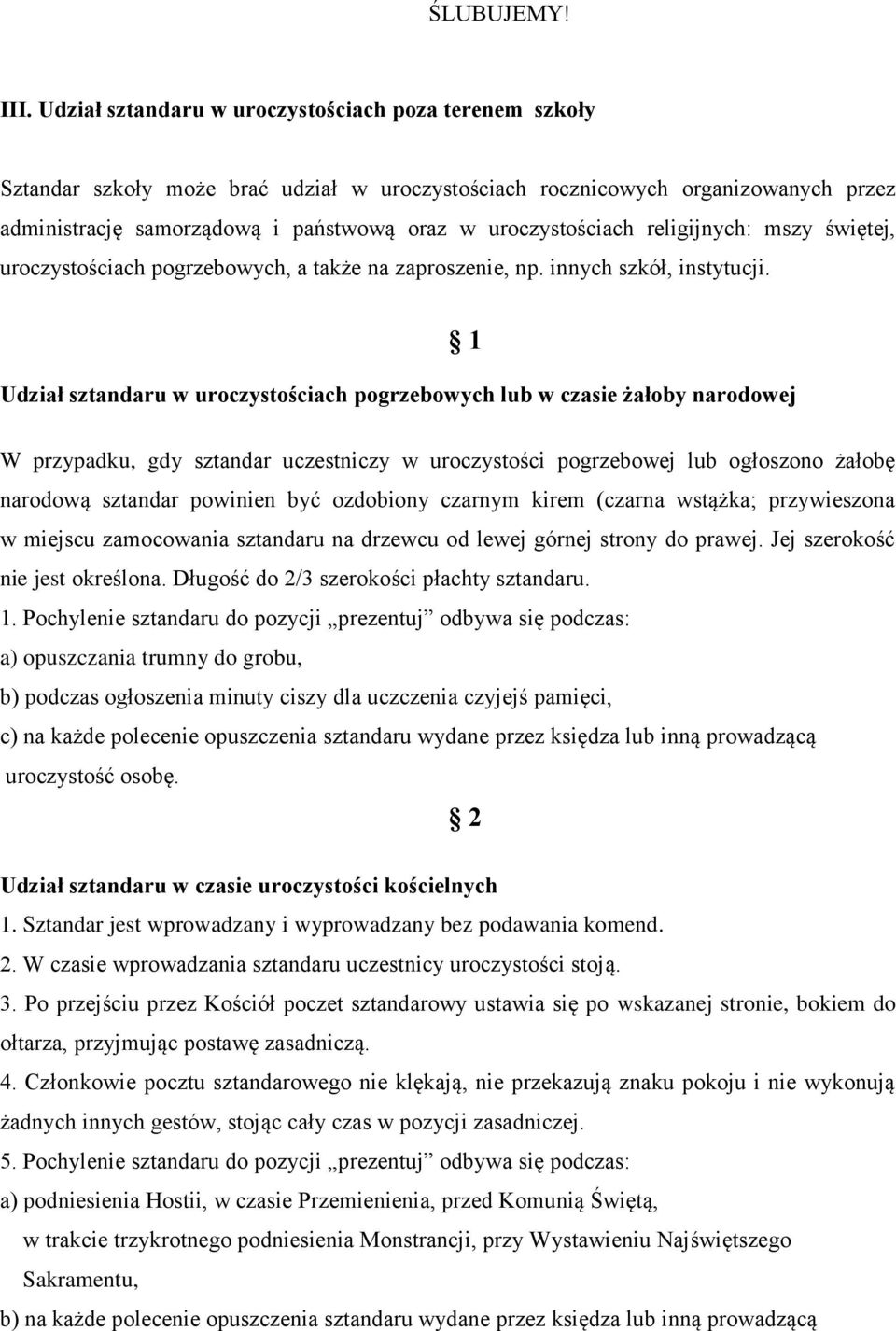 uroczystościach religijnych: mszy świętej, uroczystościach pogrzebowych, a także na zaproszenie, np. innych szkół, instytucji.