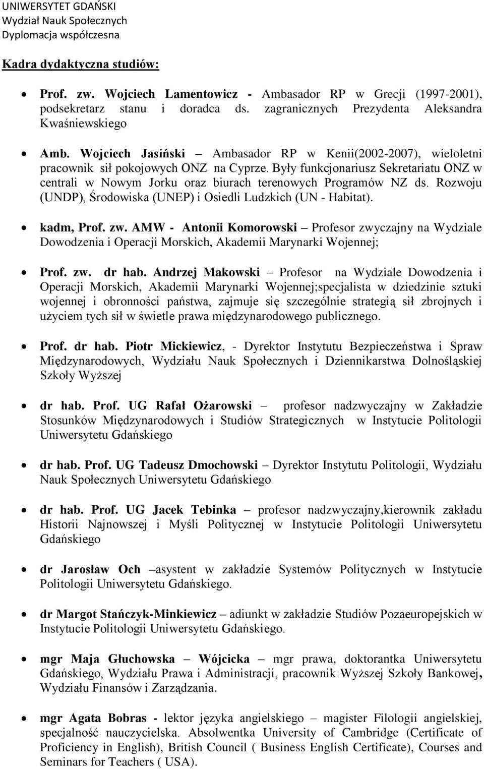 Były funkcjonariusz Sekretariatu ONZ w centrali w Nowym Jorku oraz biurach terenowych Programów NZ ds. Rozwoju (UNDP), Środowiska (UNEP) i Osiedli Ludzkich (UN - Habitat). kadm, Prof. zw.
